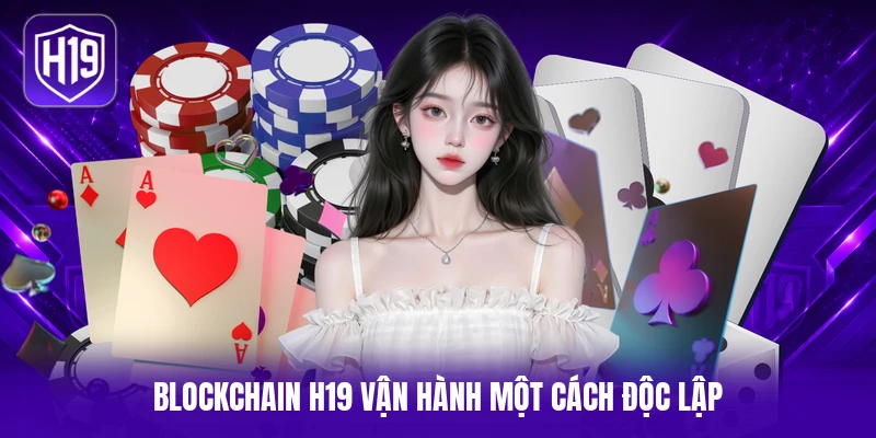 Blockchain H19 vận hành một cách độc lập