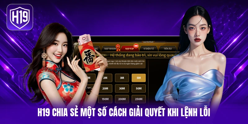H19 chia sẻ một số cách giải quyết khi lệnh lỗi