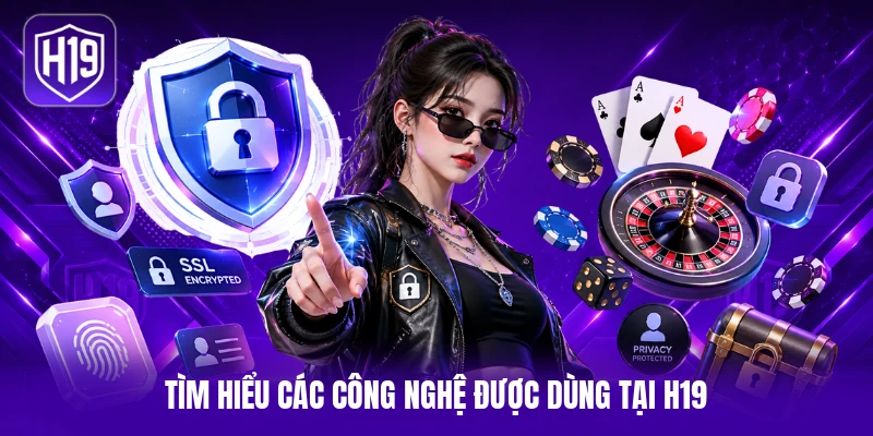 Tìm hiểu các công nghệ được dùng tại H19